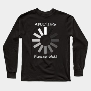 Adulting Please Wait Long Sleeve T-Shirt